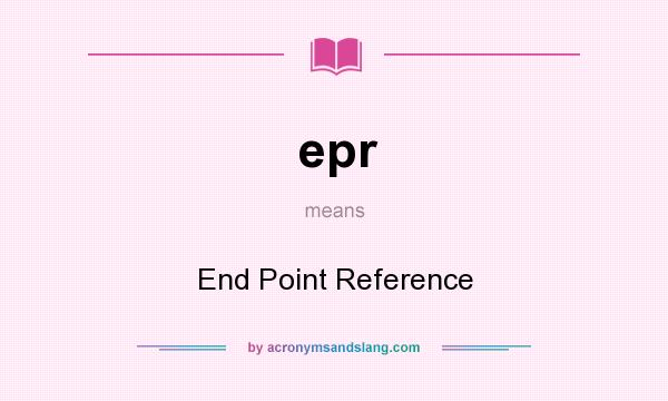 What does epr mean? It stands for End Point Reference