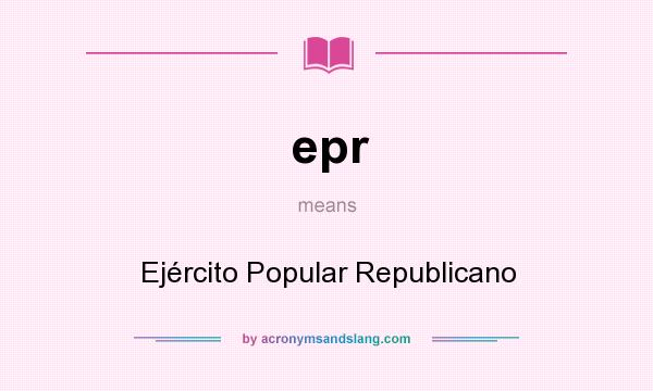 What does epr mean? It stands for Ejército Popular Republicano