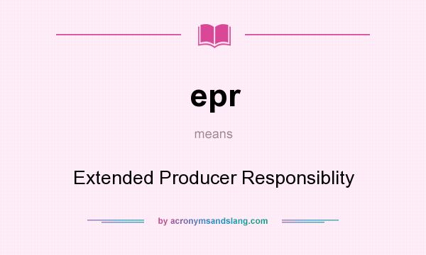 What does epr mean? It stands for Extended Producer Responsiblity