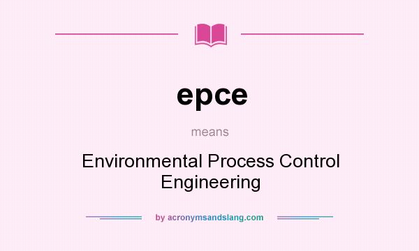 What does epce mean? It stands for Environmental Process Control Engineering