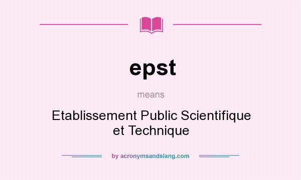 What does epst mean? It stands for Etablissement Public Scientifique et Technique