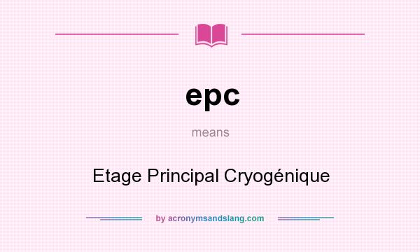 What does epc mean? It stands for Etage Principal Cryogénique