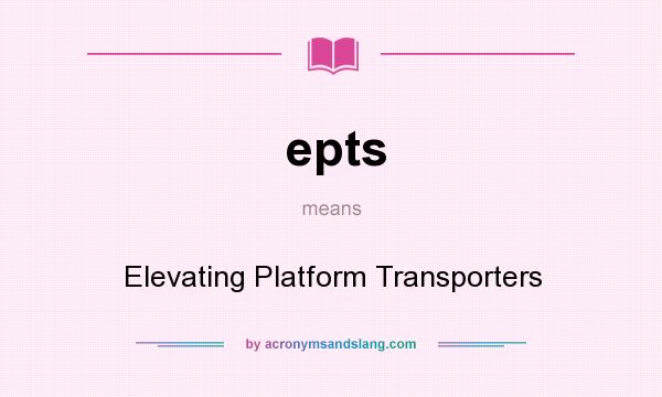 What does epts mean? It stands for Elevating Platform Transporters