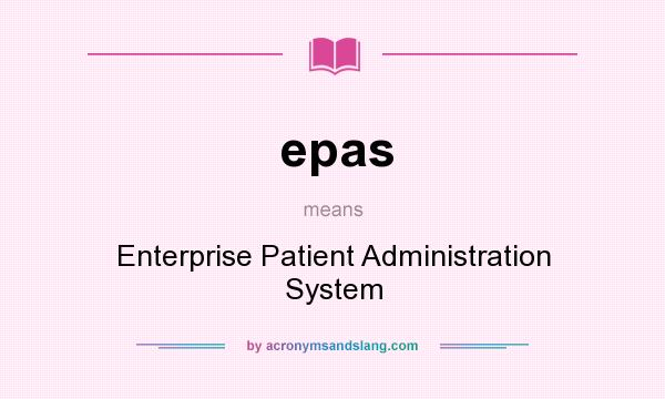 What does epas mean? It stands for Enterprise Patient Administration System