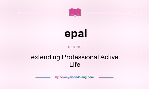 What does epal mean? It stands for extending Professional Active Life
