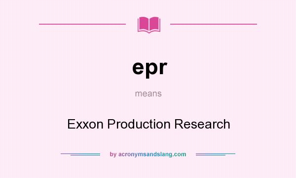 What does epr mean? It stands for Exxon Production Research