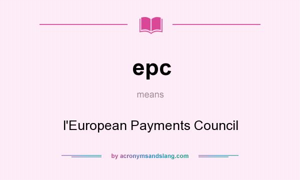 What does epc mean? It stands for l`European Payments Council