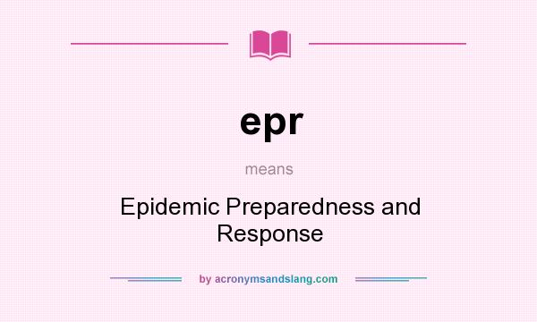 What does epr mean? It stands for Epidemic Preparedness and Response