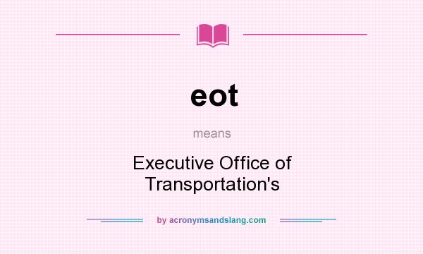 What does eot mean? It stands for Executive Office of Transportation`s
