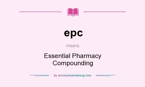 What does epc mean? It stands for Essential Pharmacy Compounding