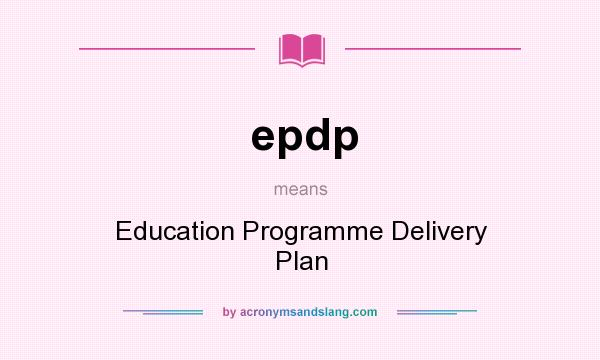 What does epdp mean? It stands for Education Programme Delivery Plan