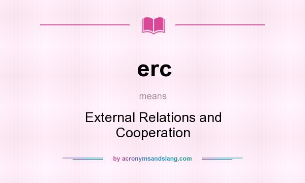 What does erc mean? It stands for External Relations and Cooperation
