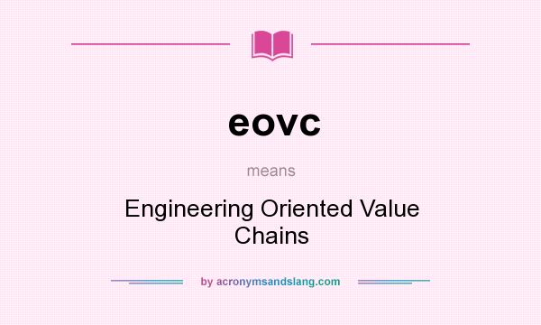 What does eovc mean? It stands for Engineering Oriented Value Chains