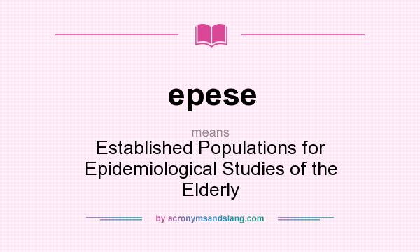 What does epese mean? It stands for Established Populations for Epidemiological Studies of the Elderly