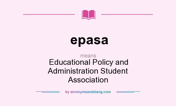 What does epasa mean? It stands for Educational Policy and Administration Student Association