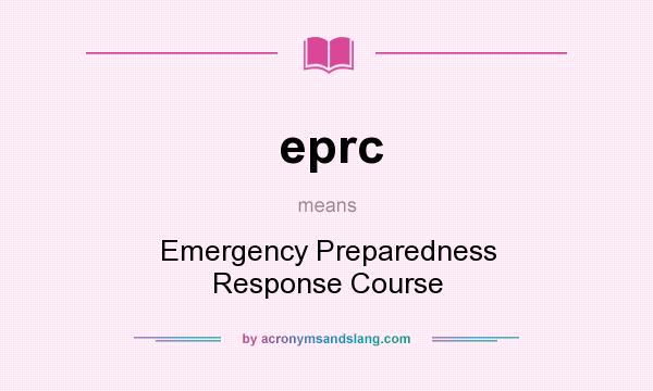 What does eprc mean? It stands for Emergency Preparedness Response Course