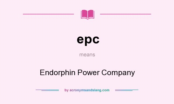 What does epc mean? It stands for Endorphin Power Company