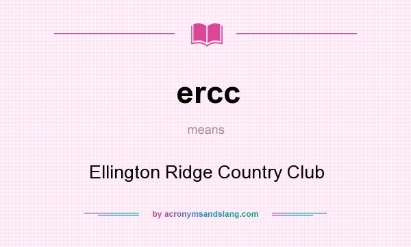 What does ercc mean? It stands for Ellington Ridge Country Club