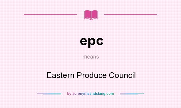 What does epc mean? It stands for Eastern Produce Council