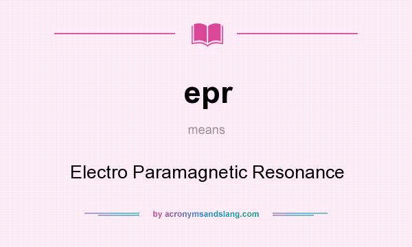 What does epr mean? It stands for Electro Paramagnetic Resonance
