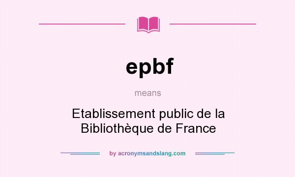 What does epbf mean? It stands for Etablissement public de la Bibliothèque de France