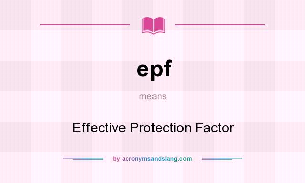 What does epf mean? It stands for Effective Protection Factor