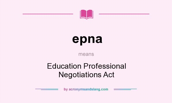 What does epna mean? It stands for Education Professional Negotiations Act