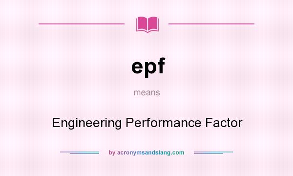 What does epf mean? It stands for Engineering Performance Factor