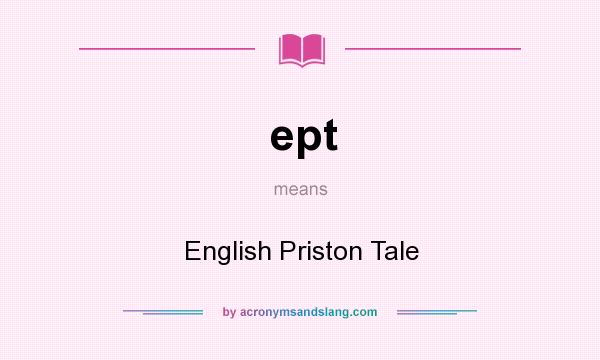 What does ept mean? It stands for English Priston Tale