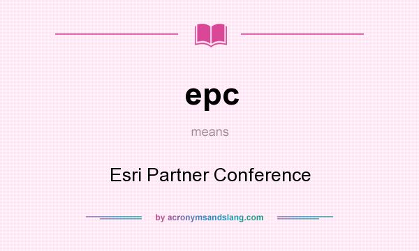 What does epc mean? It stands for Esri Partner Conference