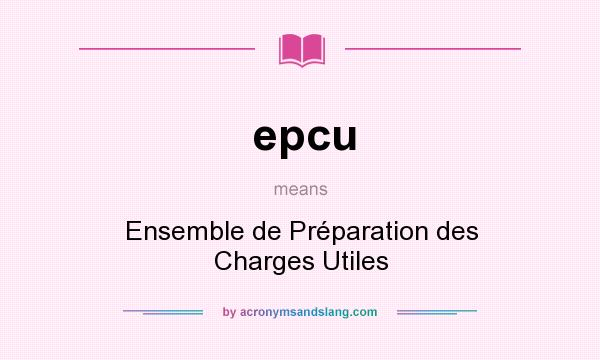 What does epcu mean? It stands for Ensemble de Préparation des Charges Utiles