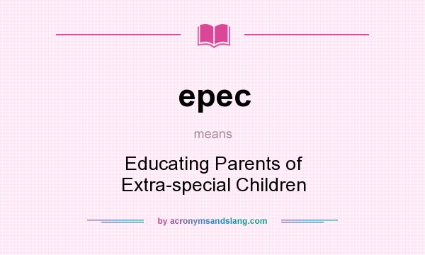 What does epec mean? It stands for Educating Parents of Extra-special Children
