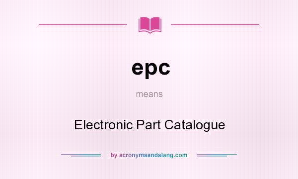 What does epc mean? It stands for Electronic Part Catalogue