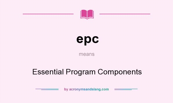 What does epc mean? It stands for Essential Program Components
