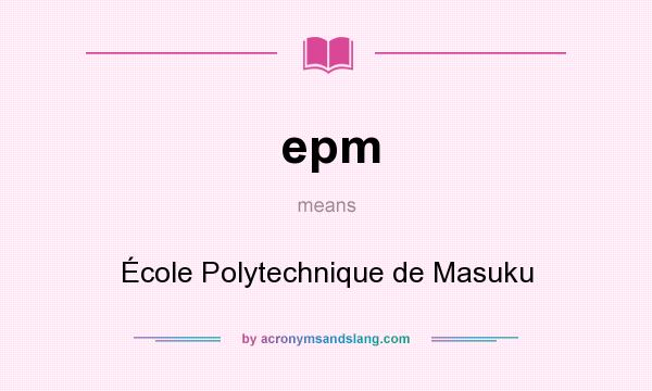 What does epm mean? It stands for École Polytechnique de Masuku