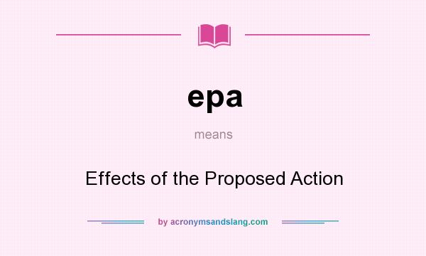 What does epa mean? It stands for Effects of the Proposed Action