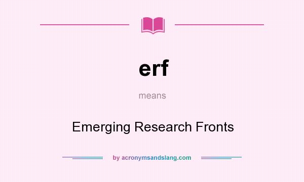 What does erf mean? It stands for Emerging Research Fronts