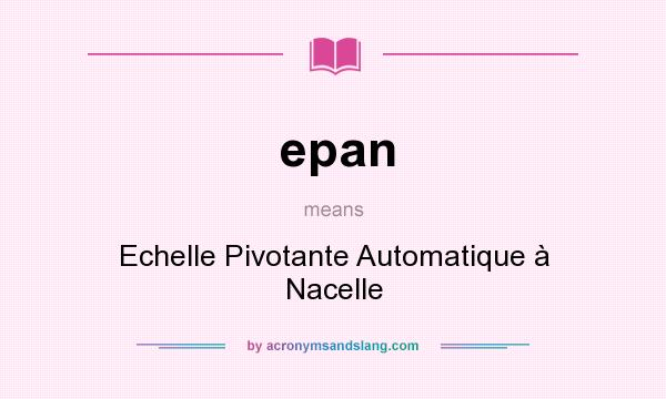 What does epan mean? It stands for Echelle Pivotante Automatique à Nacelle
