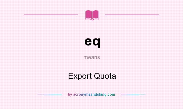 What does eq mean? It stands for Export Quota