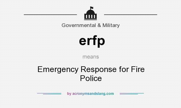 What does erfp mean? It stands for Emergency Response for Fire Police