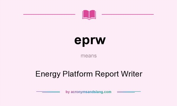 What does eprw mean? It stands for Energy Platform Report Writer