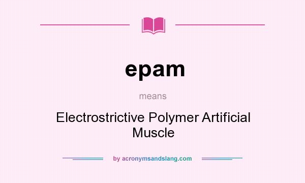 What does epam mean? It stands for Electrostrictive Polymer Artificial Muscle