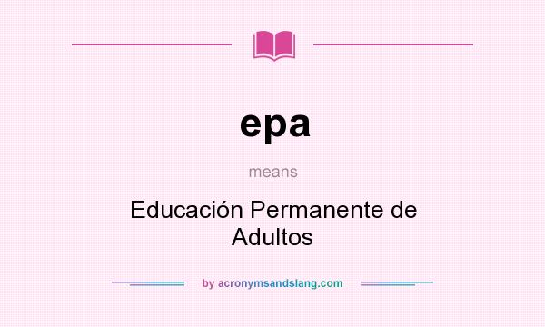 What does epa mean? It stands for Educación Permanente de Adultos