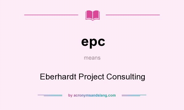 What does epc mean? It stands for Eberhardt Project Consulting