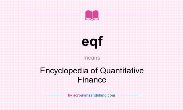 What does eqf mean? It stands for Encyclopedia of Quantitative Finance
