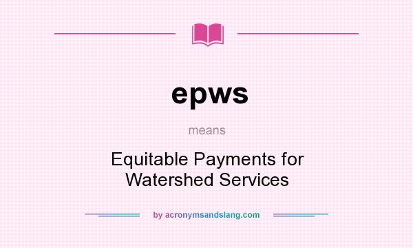 What does epws mean? It stands for Equitable Payments for Watershed Services