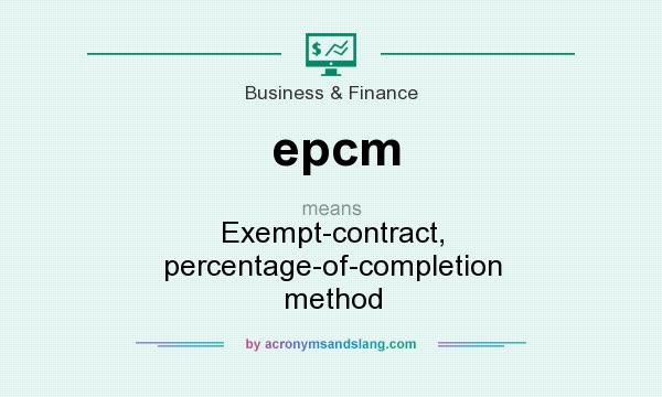 What does epcm mean? It stands for Exempt-contract, percentage-of-completion method