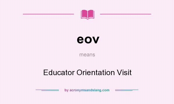 What does eov mean? It stands for Educator Orientation Visit