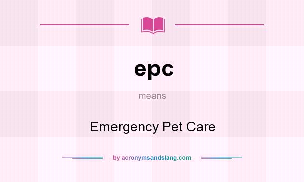 What does epc mean? It stands for Emergency Pet Care