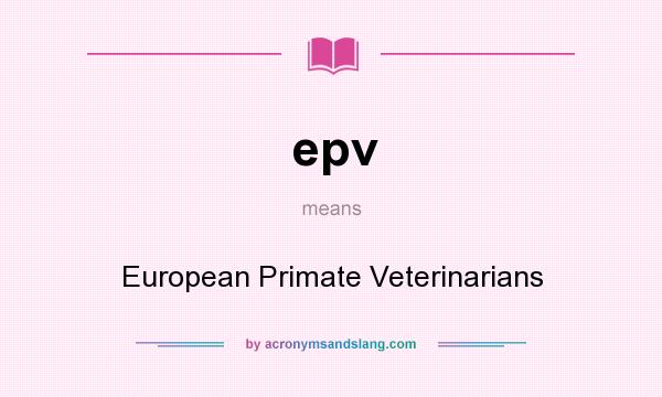 What does epv mean? It stands for European Primate Veterinarians